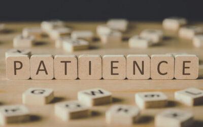We all have to learn how to be patient. What builds patience?