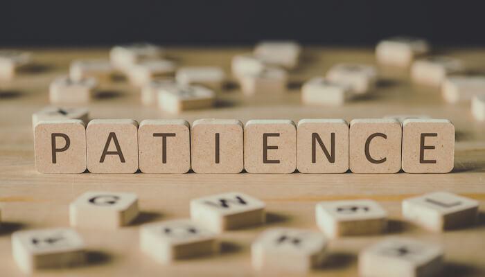 We all have to learn how to be patient. What builds patience?