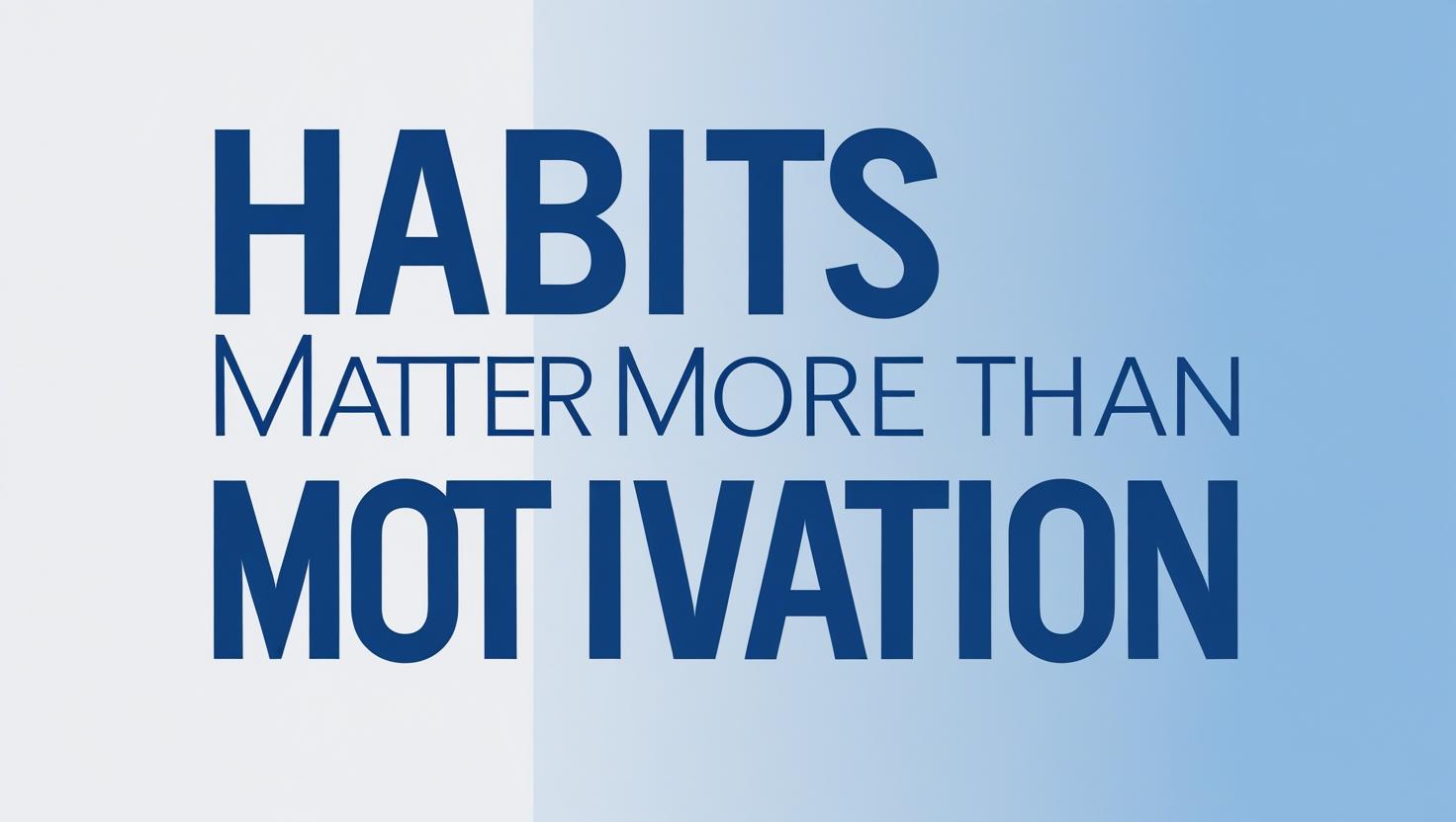 Why Daily Habits Keep You on Track (Even When You’re Tired and Unmotivated)