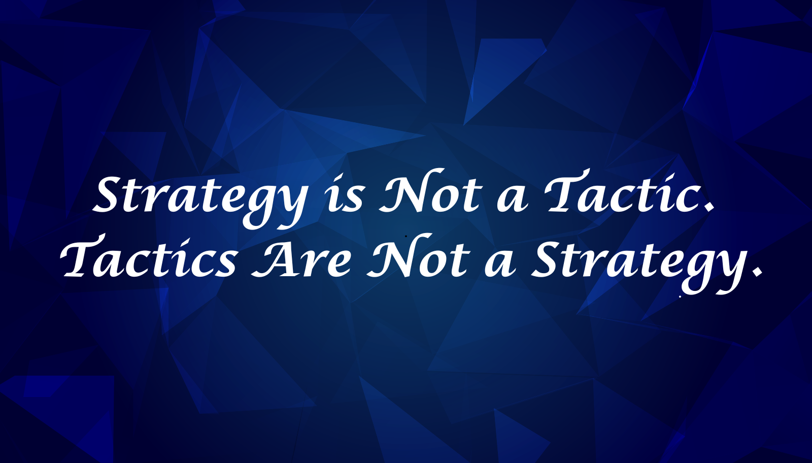 Strategy Is Not a Plan. Tactics Are Not a Strategy. 